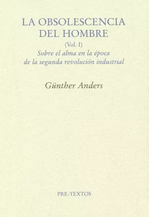 OBSOLESCENCIA DEL HOMBRE VOL.1: SOBRE EL ALMA EN LA ÉPOCA DE LA SEGUNDA REVOLUCIÓN INDUSTRIAL