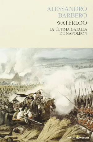 WATERLOO: LA ÚLTIMA BATALLA DE NAPOLEÓN