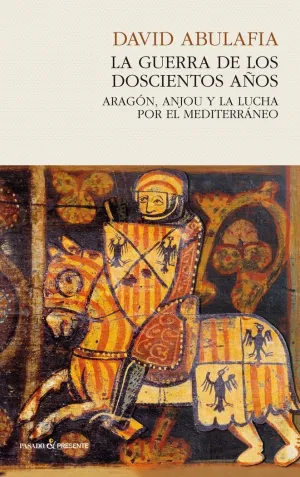 GUERRA DE LOS DOSCIENTOS AÑOS, LA. ARAGÓN, ANJOU Y LA LUCHA POR EL MEDITERRÁNEO
