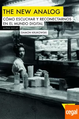 NEW ANALOG, THE. CÓMO ESCUCHAR Y RECONECTARNOS EN EL MUNDO DIGITAL