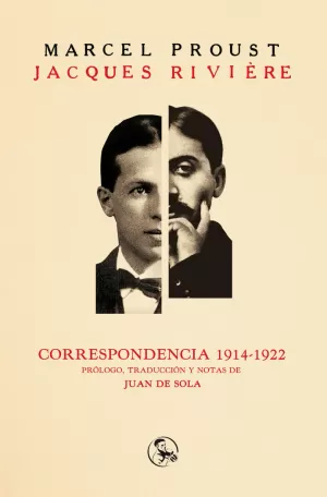 MARCEL PROUST- JACQUES RIVIERE: CORRESPONDENCIA 1914-1922