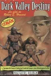 DARK VALLEY DESTINY. LA VIDA DE ROBERT E. HOWARD