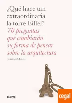 QUÉ HACE TAN EXTRAORDINARIA LA TORRE EIFFEL? 70 PREGUNTAS QUE CAMBIARÁN SU FORMA DE PENSAR SOBRE LA