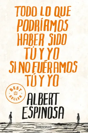 TODO LO QUE PODRÍAMOS HABER SIDO TÚ Y YO SI NO FUÉRAMOS TÚ Y YO