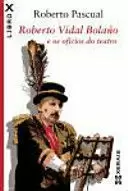ROBERTO VIDAL BOLAÑO E OS OFICIOS DO TEATRO