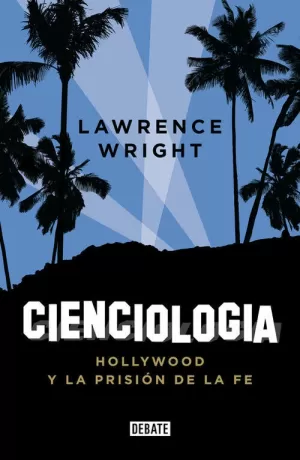CIENCIOLOGÍA. HOLLYWOOD Y LA PRISIÓN DE LA FE
