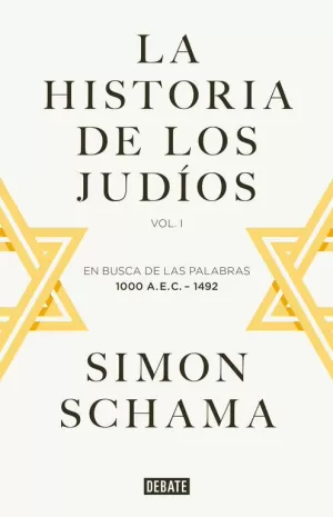 HISTORIA DE LOS JUDÍOS VOL.I: EN BUSCA DE LAS PALABRAS 1000 A.E.C. - 1492