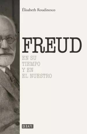 FREUD. EN SU TIEMPO Y EN EL NUESTRO