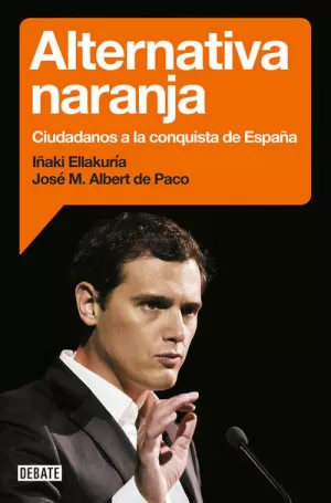 ALTERNATIVA NARANJA. CIUDADANOS A LA CONQUISTA DE ESPAÑA