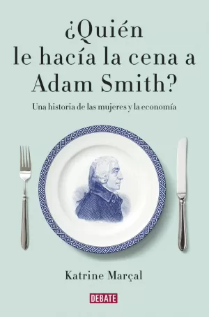 QUIÉN LE HACÍA LA CENA A ADAM SMITH?