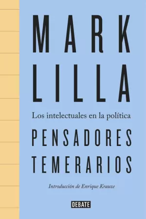 PENSADORES TEMERARIOS. LOS INTELECTUALES EN LA POLÍTICA
