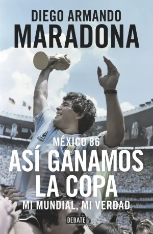 ASÍ GANAMOS LA COPA. MI MUNDIAL, MI VERDAD