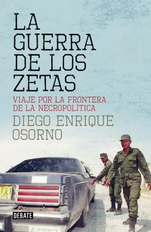 GUERRA DE LOS ZETAS, LA. VIAJE POR LA FRONTERA DE LA NECROPOLÍTICA