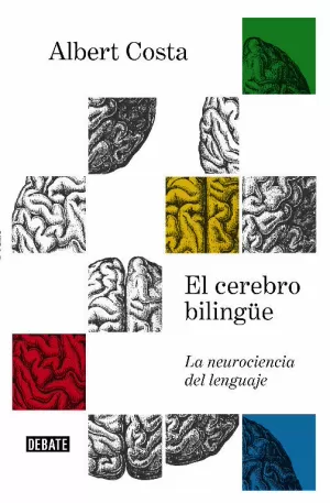 CEREBRO BILINGÜE, EL. LA NEUROCIENCIA DEL LENGUAJE