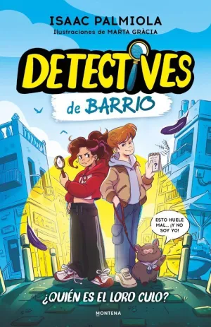 DETECTIVES DE BARRIO 01. ¿QUIÉN ES EL LORO CULO?